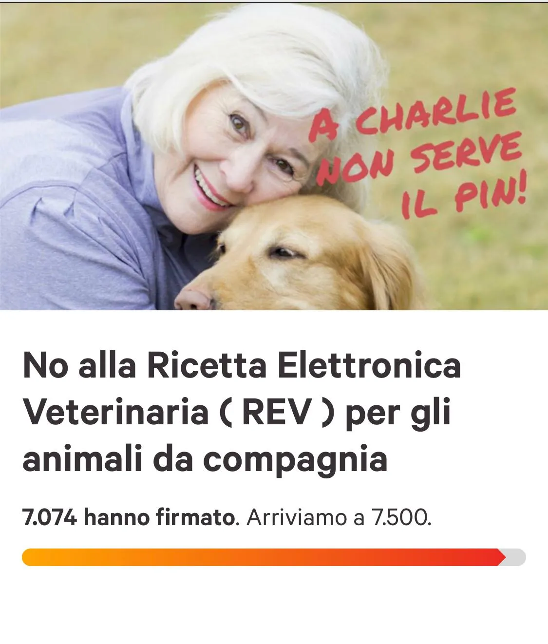 Immagine della petizione «No alla Ricetta Elettronica Veterinaria (REV) per gli animali da compagnia»: una donna anziana abbraccia un cane, con la scritta «A Charlie non serve il PIN!» e il contatore «7.074 hanno firmato. Arriviamo a 7.500.»